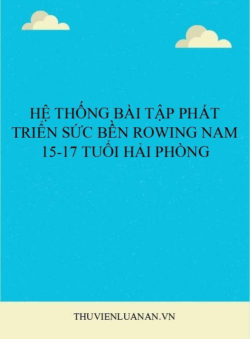 Hệ Thống Bài Tập Phát Triển Sức Bền Rowing Nam 15-17 Tuổi Hải Phòng