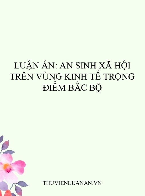 Luận án: An sinh xã hội trên vùng kinh tế trọng điểm Bắc Bộ