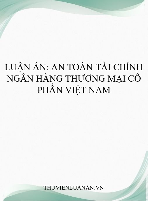Luận án: An toàn tài chính ngân hàng thương mại cổ phần Việt Nam