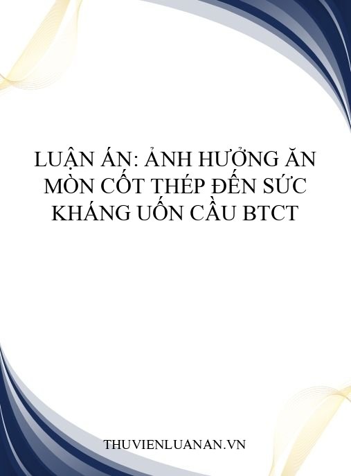 Luận án: Ảnh hưởng ăn mòn cốt thép đến sức kháng uốn cầu BTCT