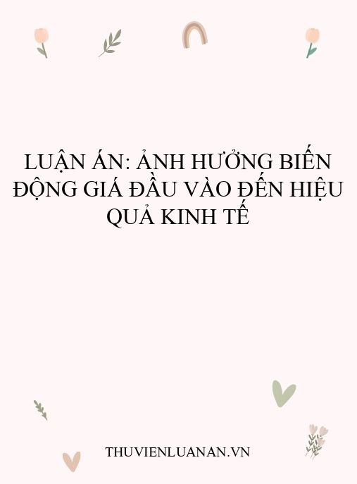 Luận án: Ảnh hưởng biến động giá đầu vào đến hiệu quả kinh tế
