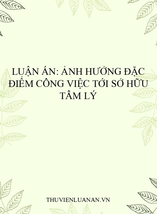 Luận án: Ảnh hưởng đặc điểm công việc tới sở hữu tâm lý