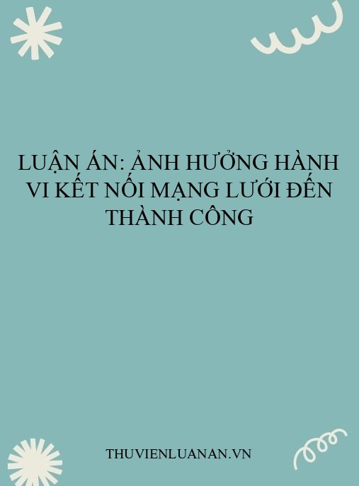 Luận án: Ảnh hưởng hành vi kết nối mạng lưới đến thành công