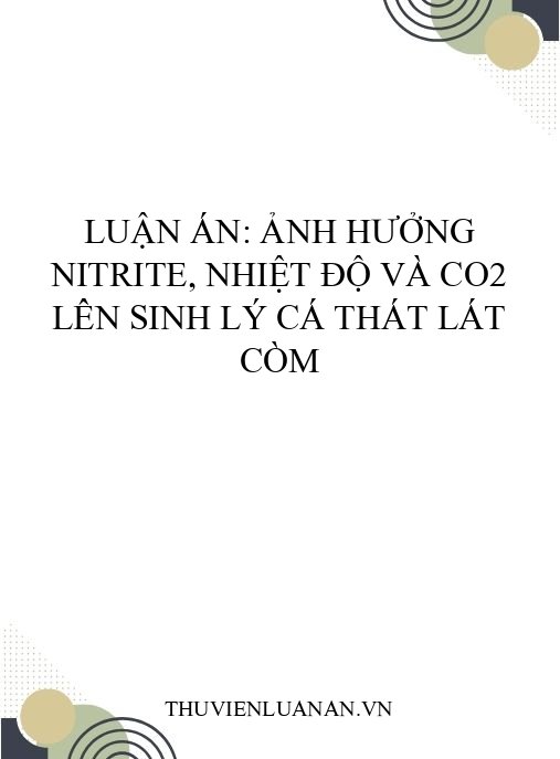 Luận án: Ảnh hưởng nitrite, nhiệt độ và CO2 lên sinh lý cá thát lát còm
