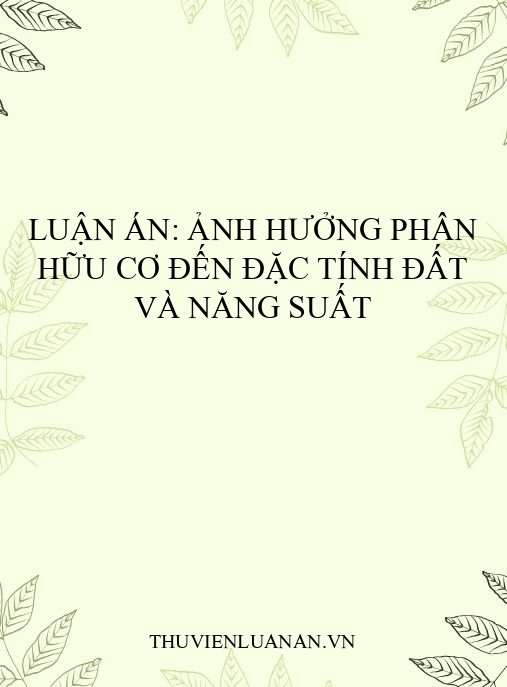 Luận án: Ảnh hưởng phân hữu cơ đến đặc tính đất và năng suất