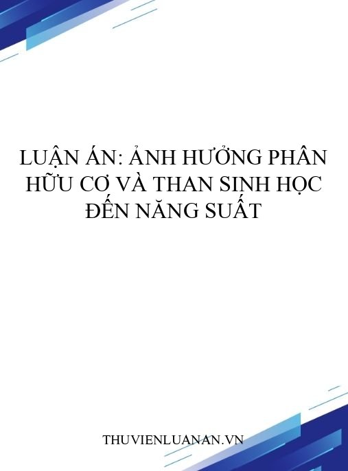 Luận án: Ảnh hưởng phân hữu cơ và than sinh học đến năng suất