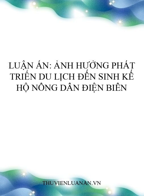Luận án: Ảnh hưởng phát triển du lịch đến sinh kế hộ nông dân Điện Biên