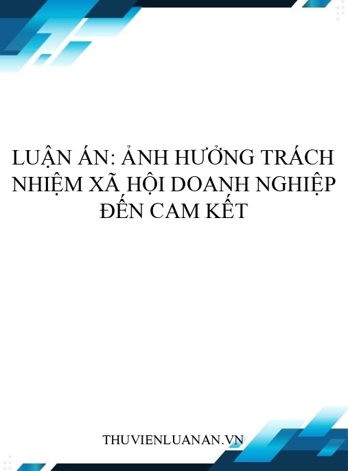 Luận án: Ảnh hưởng trách nhiệm xã hội doanh nghiệp đến cam kết