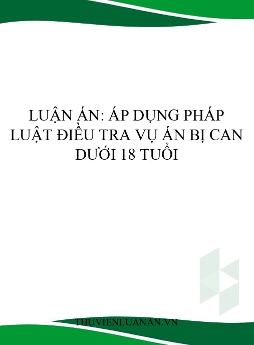 Luận án: Áp dụng pháp luật điều tra vụ án bị can dưới 18 tuổi