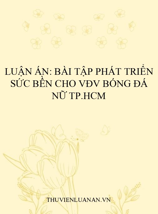 Luận án: Bài tập phát triển sức bền cho VĐV bóng đá nữ TP.HCM