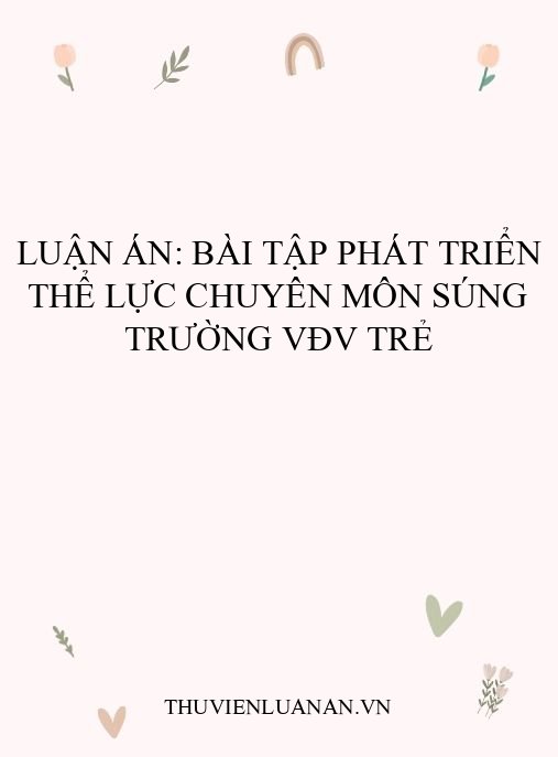 Luận án: Bài tập phát triển thể lực chuyên môn súng trường VĐV trẻ