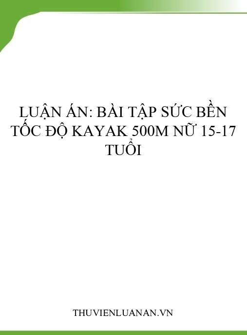 Luận án: Bài tập sức bền tốc độ Kayak 500m nữ 15-17 tuổi