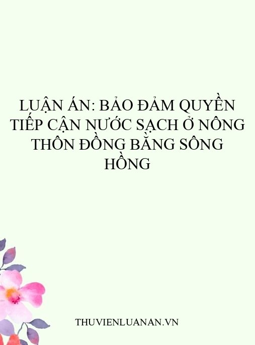 Luận án: Bảo đảm quyền tiếp cận nước sạch ở nông thôn đồng bằng Sông Hồng