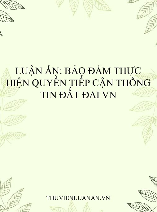Luận án: Bảo đảm thực hiện quyền tiếp cận thông tin đất đai VN