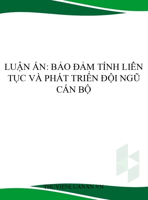 Luận án: Bảo đảm tính liên tục và phát triển đội ngũ cán bộ
