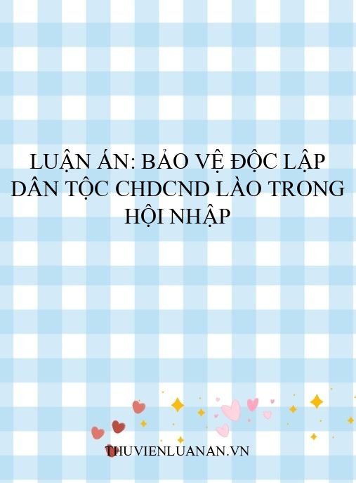 Luận án: Bảo vệ độc lập dân tộc CHDCND Lào trong hội nhập