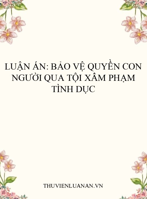 Luận án: Bảo vệ quyền con người qua tội xâm phạm tình dục