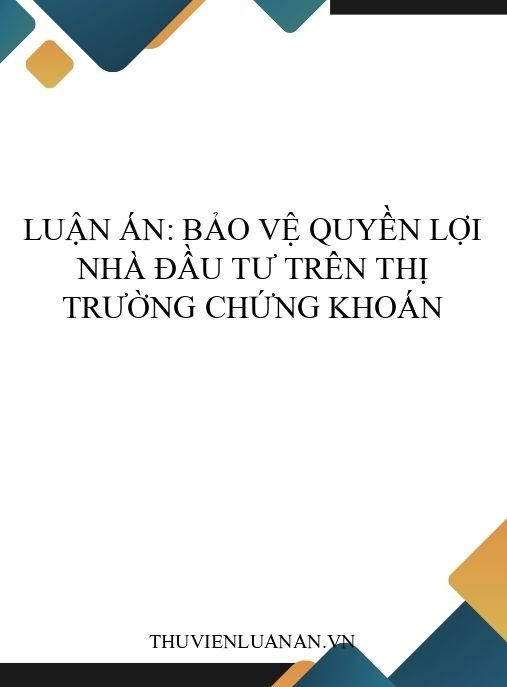 Luận án: Bảo vệ quyền lợi nhà đầu tư trên thị trường chứng khoán