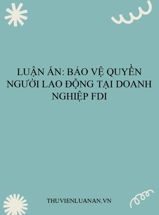 Luận án: Bảo vệ quyền người lao động tại doanh nghiệp FDI