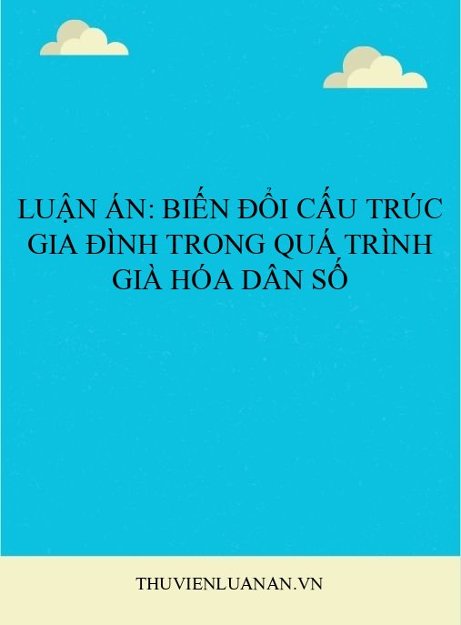 Luận án: Biến đổi cấu trúc gia đình trong quá trình già hóa dân số