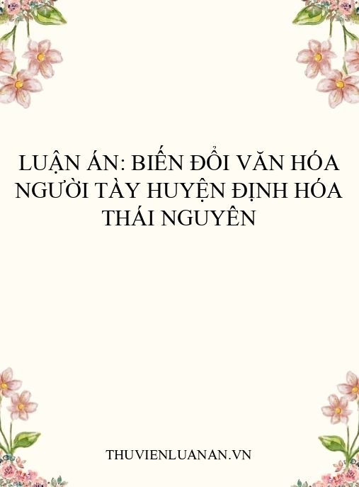 Luận án: Biến đổi văn hóa người Tày huyện Định Hóa Thái Nguyên