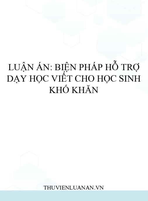 Luận án: Biện pháp hỗ trợ dạy học viết cho học sinh khó khăn