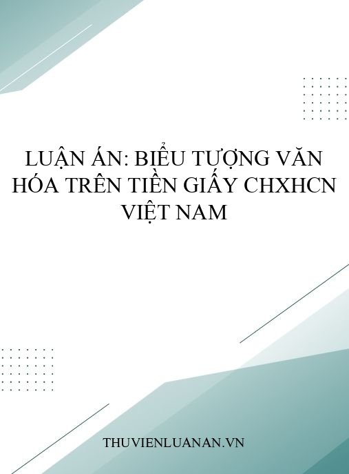 Luận án: Biểu tượng văn hóa trên tiền giấy CHXHCN Việt Nam