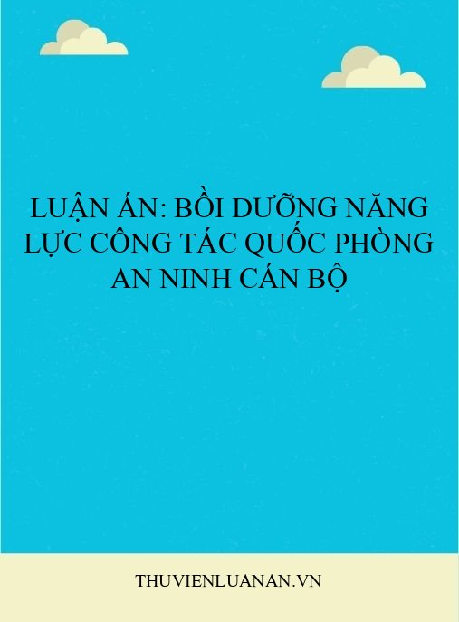 Luận án: Bồi dưỡng năng lực công tác quốc phòng an ninh cán bộ