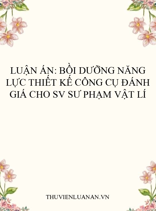 Luận án: Bồi dưỡng năng lực thiết kế công cụ đánh giá cho SV sư phạm vật lí