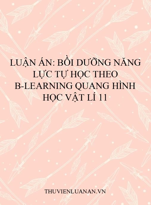 Luận án: Bồi dưỡng năng lực tự học theo B-Learning Quang hình học Vật lí 11