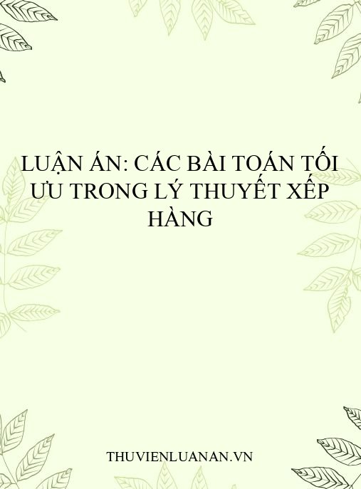 Luận án: Các bài toán tối ưu trong lý thuyết xếp hàng
