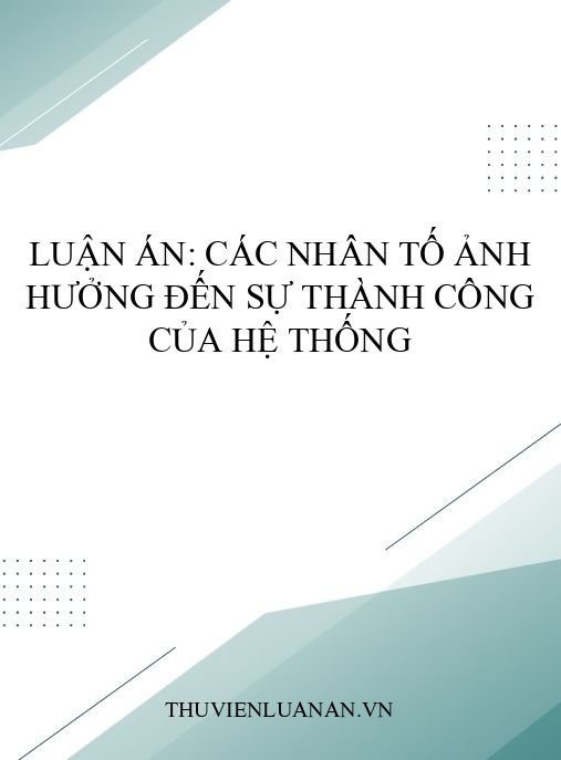 Luận án: Các nhân tố ảnh hưởng đến sự thành công của hệ thống