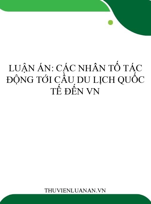 Luận án: Các nhân tố tác động tới cầu du lịch quốc tế đến VN