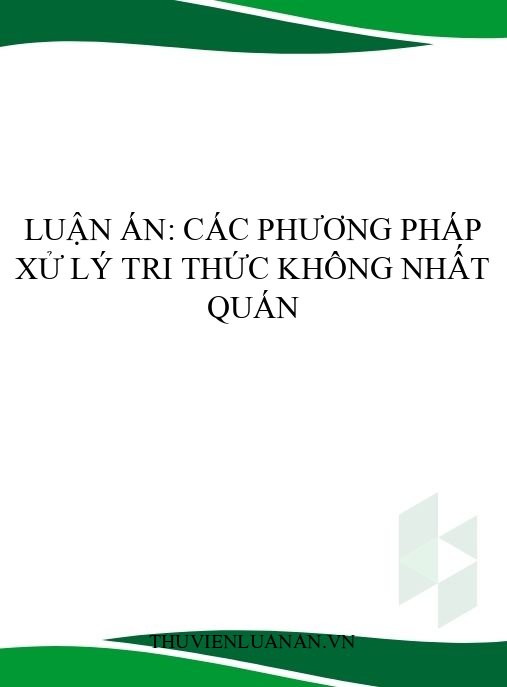 Luận án: Các phương pháp xử lý tri thức không nhất quán