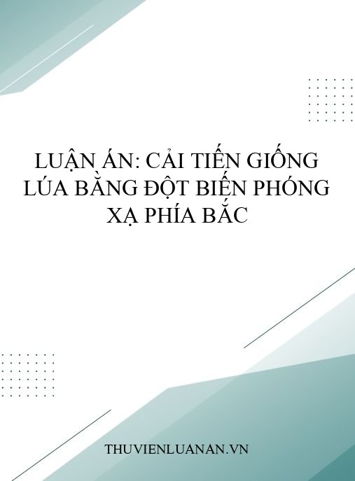 Luận án: Cải tiến giống lúa bằng đột biến phóng xạ phía Bắc