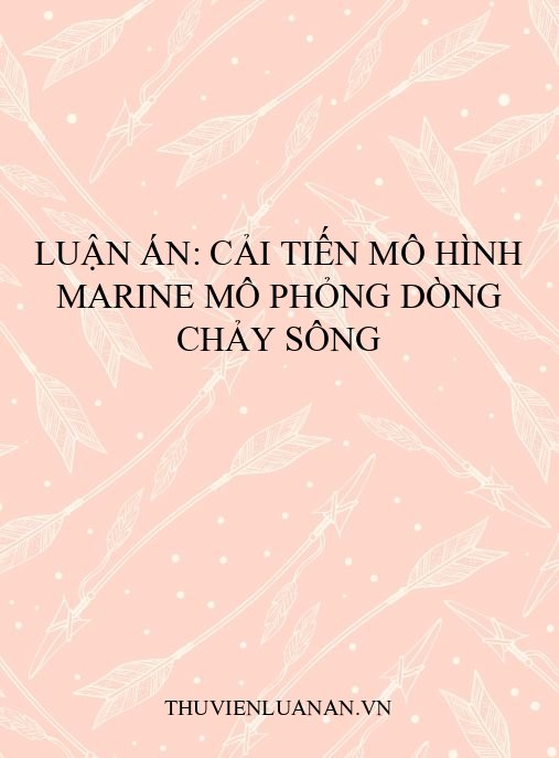 Luận án: Cải tiến mô hình MARINE mô phỏng dòng chảy sông