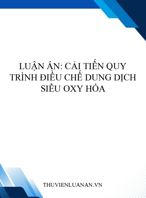 Luận án: Cải tiến quy trình điều chế dung dịch siêu oxy hóa