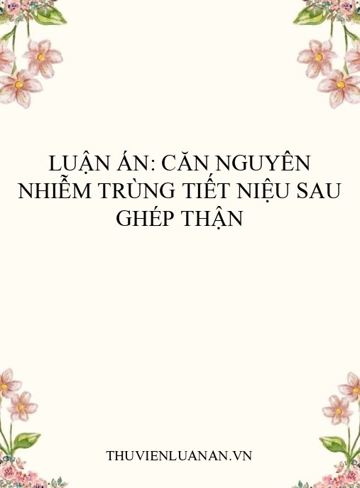 Luận án: Căn nguyên nhiễm trùng tiết niệu sau ghép thận