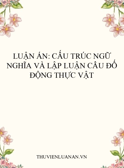 Luận án: Cấu trúc ngữ nghĩa và lập luận câu đố động thực vật