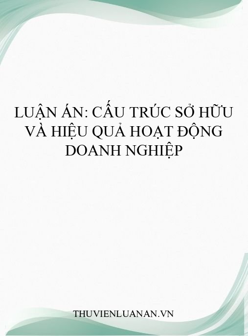 Luận án: Cấu trúc sở hữu và hiệu quả hoạt động doanh nghiệp