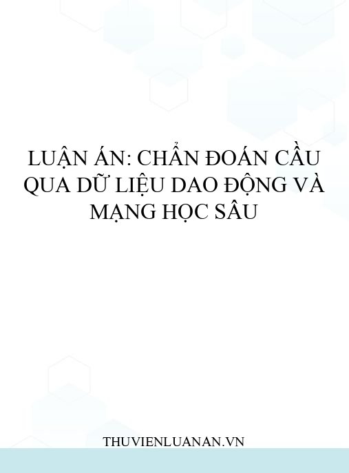 Luận án: Chẩn đoán cầu qua dữ liệu dao động và mạng học sâu