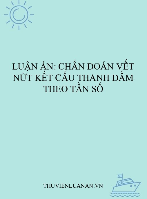 Luận án: Chẩn đoán vết nứt kết cấu thanh dầm theo tần số