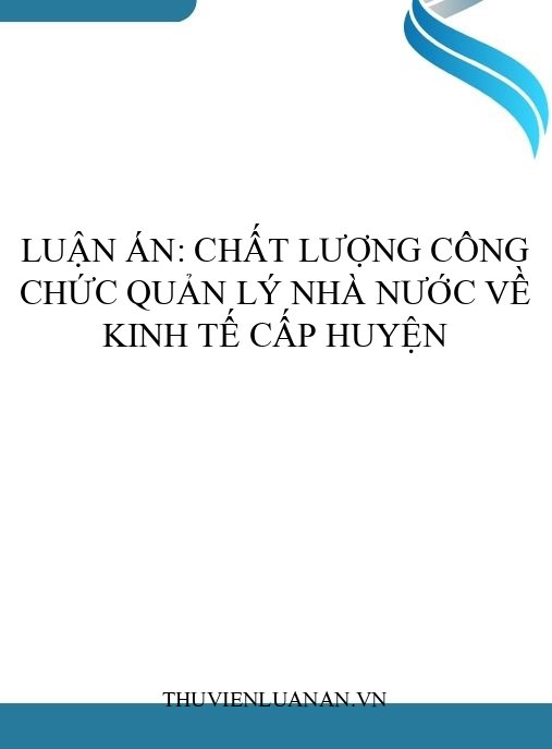 Luận án: Chất lượng công chức quản lý nhà nước về kinh tế cấp huyện