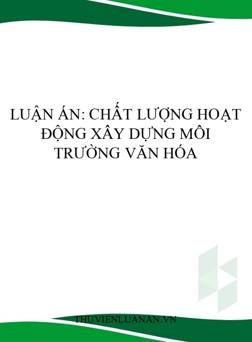 Luận án: Chất lượng hoạt động xây dựng môi trường văn hóa