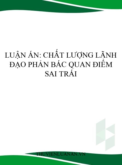 Luận án: Chất lượng lãnh đạo phản bác quan điểm sai trái
