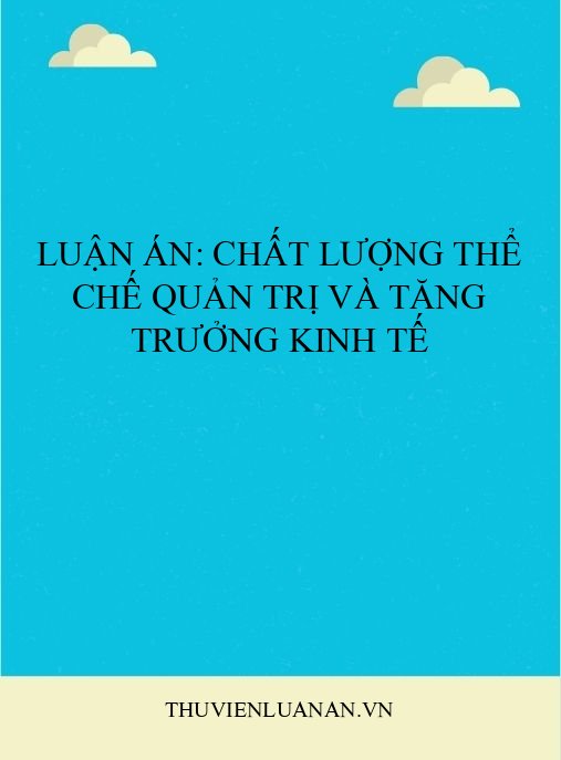Luận án: Chất lượng thể chế quản trị và tăng trưởng kinh tế