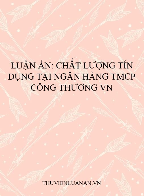 Luận án: Chất lượng tín dụng tại Ngân hàng TMCP Công thương VN