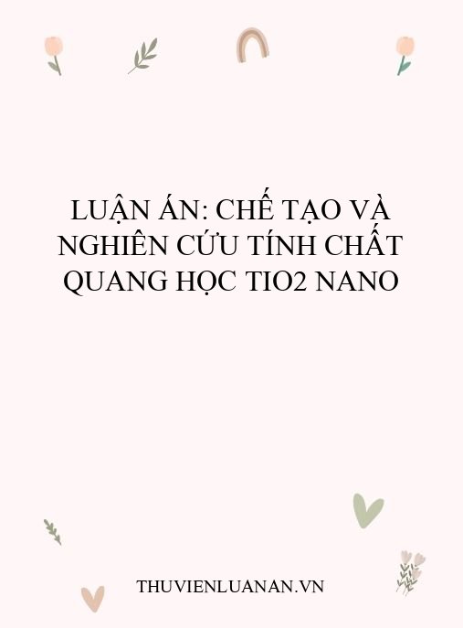 Luận án: Chế tạo và nghiên cứu tính chất quang học TiO2 nano