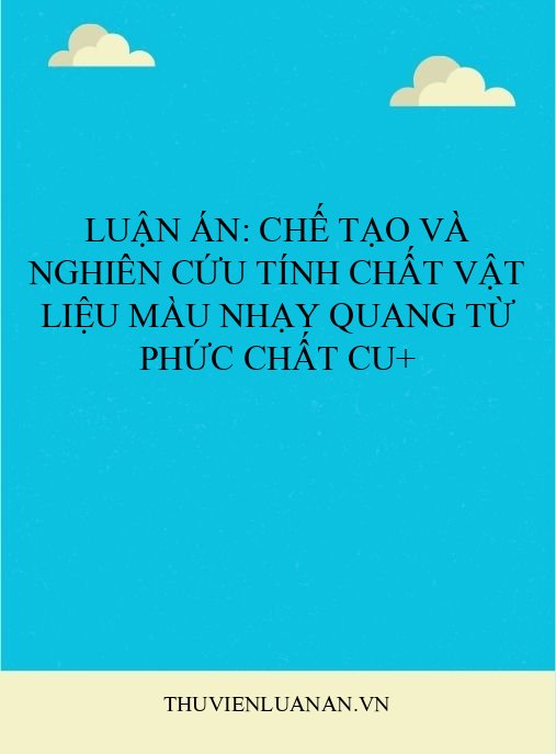 Luận án: Chế tạo và nghiên cứu tính chất vật liệu màu nhạy quang từ phức chất Cu+