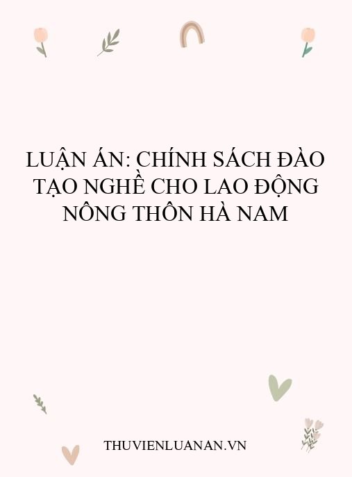 Luận án: Chính sách đào tạo nghề cho lao động nông thôn Hà Nam